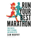Run Your Best Marathon: Your Trusted Guide to Training and Racing Better