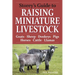 Storey's Guide to Raising Miniature Livestock: Goats, Sheep, Donkeys, Pigs, Horses, Cattle, Llamas