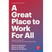 A Great Place to Work for All: Better for Business, Better for People, Better for the World