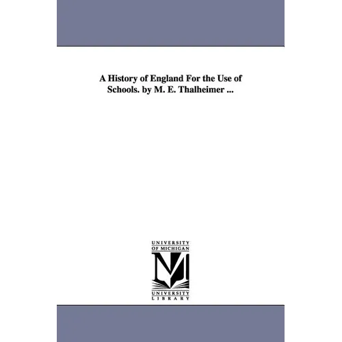 A History of England For the Use of Schools. by M. E. Thalheimer ...