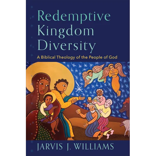Redemptive Kingdom Diversity: A Biblical Theology of the People of God