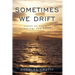 Sometimes We Drift: Poems of Regret, Ruination, and Renewal