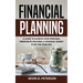 Financial Planning: A Guide To Achieve Your Personal Freedom By Building A Strategic Money Plan For Your Life