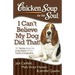 Chicken Soup for the Soul: I Can't Believe My Dog Did That!: 101 Stories about the Crazy Antics of Our Canine Companions