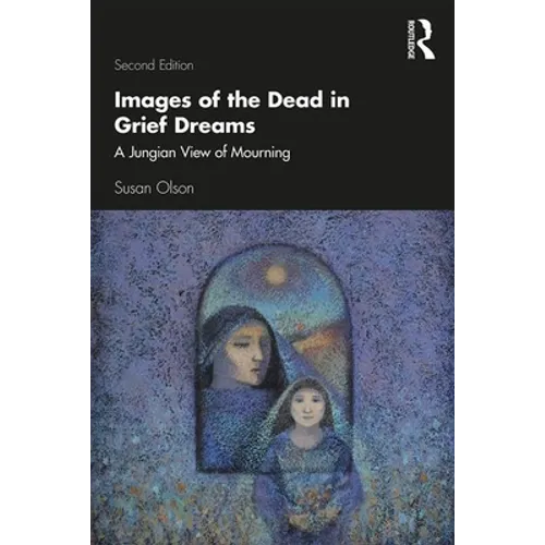 Images of the Dead in Grief Dreams: A Jungian View of Mourning