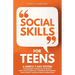 Social Skills for Teens: A Simple 7-Day System for Teenagers to Break Out of Shyness, Build a Bulletproof Self-Confidence, and Eliminate Social Anxiet