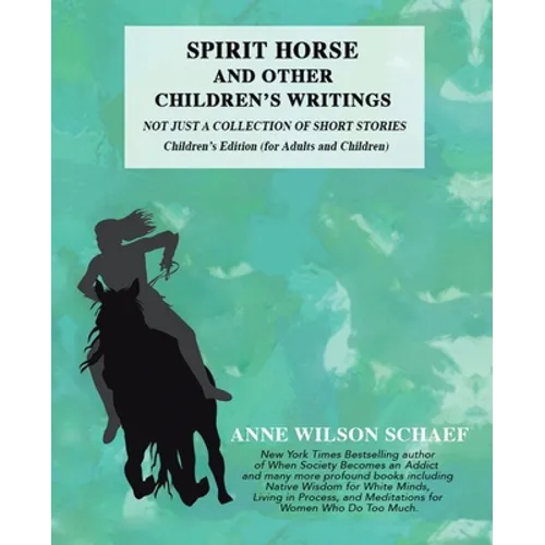 Spirit Horse and Other Children's Writings: Not Just a Collection of Short Stories, Children's Edition (For Adults and Children