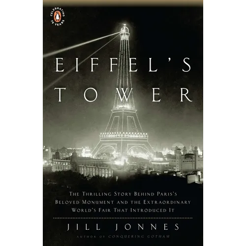 Eiffel's Tower: The Thrilling Story Behind Paris's Beloved Monument and the Extraordinary World's Fair That Introduced It