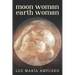 Moon Woman Earth Woman: An Exploration of your Feminine Universe