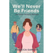 We'll Never Be Friends... and Other Girlhood Mishaps