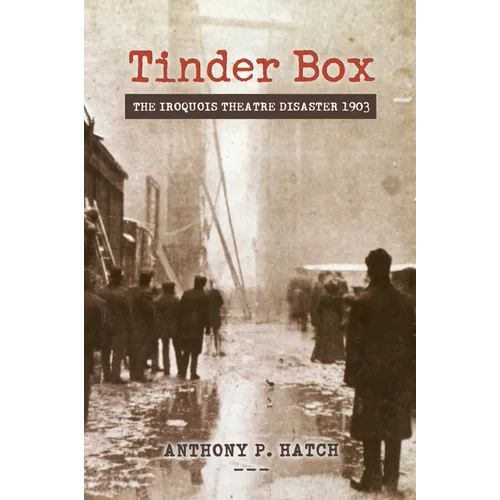 Tinder Box: The Iroquois Theatre Disaster 1903
