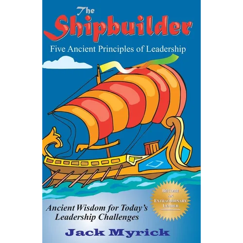 The Shipbuilder: Five Ancient Principles of Leadership