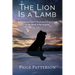 The Lion Is a Lamb: An Exegetical and Theological Exposition of the Book of Revelation
