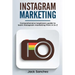 Instagram Marketing: Comprehensive Beginners Guide to Learn Instagram Marketing from A to Z