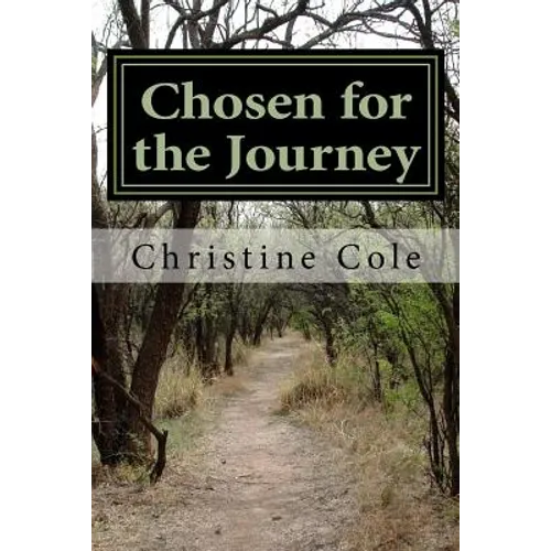 Chosen for the Journey: Christine Cole's Story of Surviving Childhood Adversity, Life Challenges, and Breast Cancer