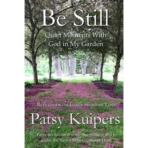 Be Still: Quiet Moments With God in My Garden