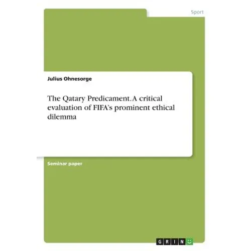 The Qatary Predicament. A critical evaluation of FIFA's prominent ethical dilemma