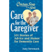 Chicken Soup for the Soul: Care for the Caregiver: 101 Stories of Advice and Humor for Dementia Care