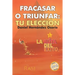 Fracasar o triunfar: tu eleccion