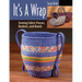It's a Wrap: Sewing Fabric Purses, Baskets, and Bowls