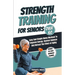 Strength Training For Seniors Over 60: Easy and Simple Home Workout to Improve Energy, Restore Balance and Retract the Effects of Aging.