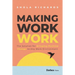 Making Work Work: The Solution for Bringing Positive Change to Any Work Environment