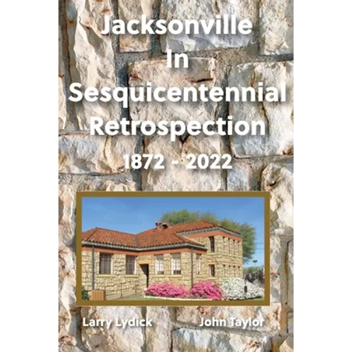 Jacksonville In Sesquicentennial Retrospection 1872-2022