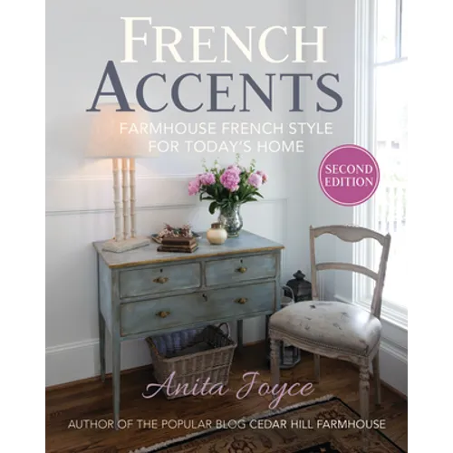 French Accents (2nd Edition) PB Version: Farmhouse French Style for Today's Home