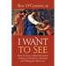 I Want to See: What the Story of Blind Bartimaeus Teaches Us about Fear, Surrender and Walking the Path to Joy