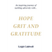 Hope Grit and Gratitude: An inspiring journey of turning adversity into joy