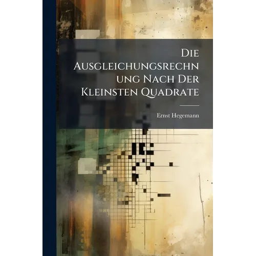 Die Ausgleichungsrechnung Nach Der Kleinsten Quadrate