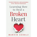 Learning How to Heal a Broken Heart: Transforming Breakdowns into Breakthroughs