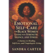 Emotional Self-Care for Black Women Living with Strength, Silence, and Stress: A Journey to Healing, Self-Love, and Unapologetic Living
