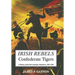 Irish Rebels, Confederate Tigers: A History of the 6th Louisiana Volunteers