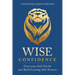 Wise Confidence: Overcome Self-Doubt and Build Lasting Self-Esteem