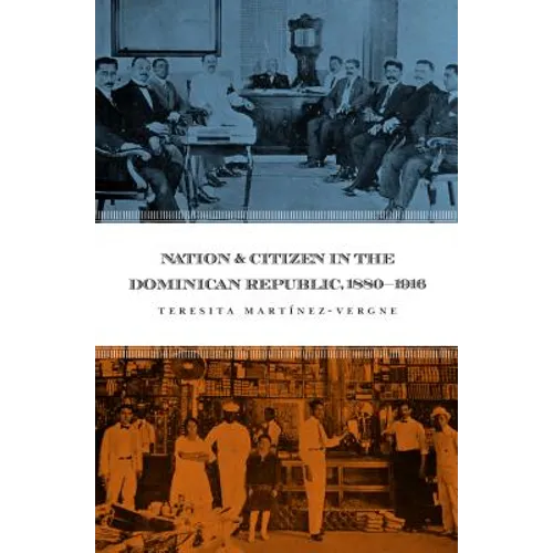 Nation and Citizen in the Dominican Republic, 1880-1916