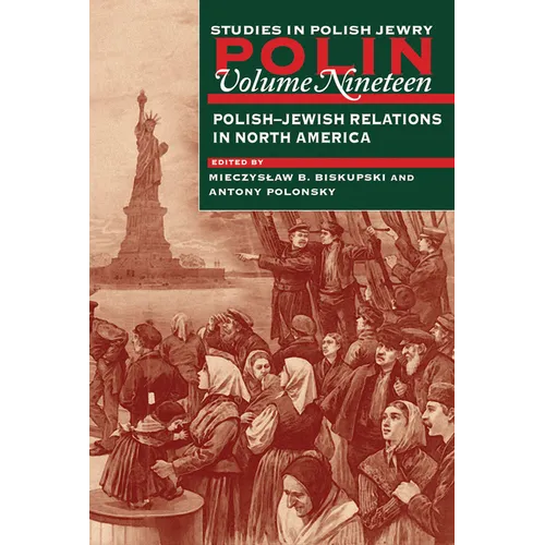 Polin: Studies in Polish Jewry Volume 19: Polish-Jewish Relations in North America