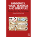 Pandemics, Wars, Traumas and Literature: Echoes from the Front Lines
