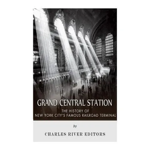 Grand Central Station: The History of New York City's Famous Railroad Terminal