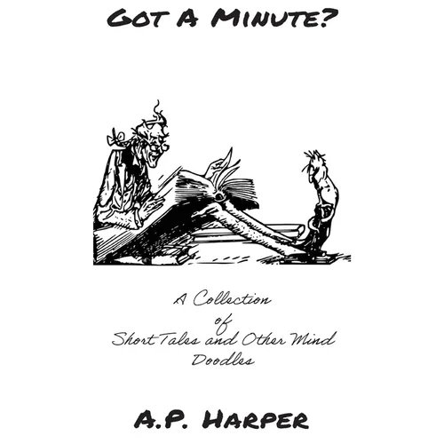 Got A Minute?: A Collection of Short Tales and Other Mind Doodles