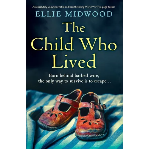 The Child Who Lived: An absolutely unputdownable and heartbreaking World War Two page-turner