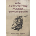 Arte, estética freak y medios de comunicación
