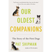 Our Oldest Companions: The Story of the First Dogs