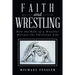 Faith and Wrestling: How the Role of a Wrestler Mirrors the Christian Life