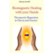 Biomagnetic Healing with your Hands: Therapeutic Magnetism in Theory and Practice