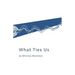 What Ties Us