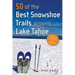 50 of the Best Snowshoe Trails Around Lake Tahoe