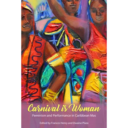Carnival Is Woman: Feminism and Performance in Caribbean Mas