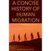 A Concise History of Human Migration
