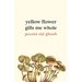 Yellow Flower Gills Me Whole: Poems